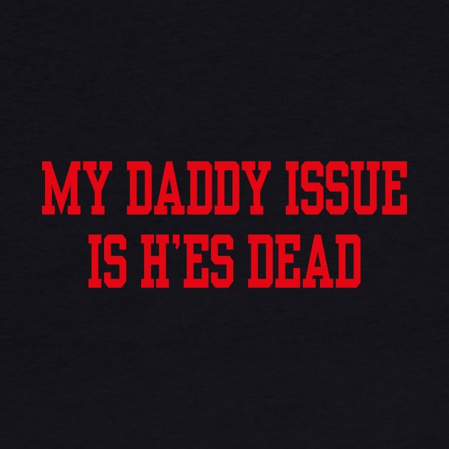 My daddy issue is he’s dead by l designs